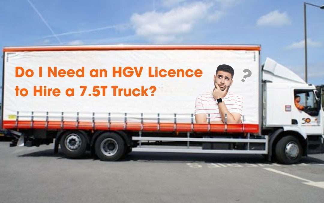 Do I Need an HGV Licence to Hire a 7.5T Truck?